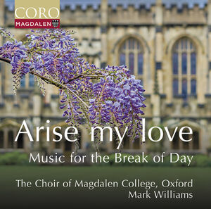 Arise my love - Music for the Break of Day , Oxford The Choir of Magdalen College