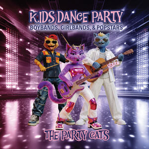 Kids Dance Party: Boybands, Girlbands, & Popstars , The Party Cats