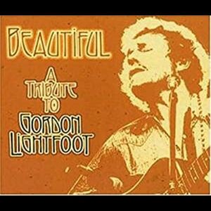 Beautiful: Tribute To Gordon Lightfoot (Various Artists)