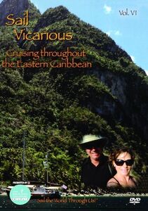 Sail Vicarious: Volume 6: Cruising Throughout the Eastern Caribbean