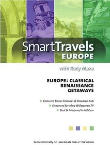 Smart Travels Europe With Rudy Maxa: Classical Europe / RenaissanceEurope / Europe's Getaways