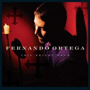 This Bright Hour , Fernando Ortega