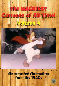 The Wackiest Cartoons of All Time! Volume 4 Uncensored Animation From The 1940s