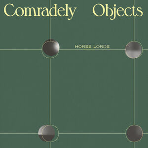 Comradely Objects , Horse Lords