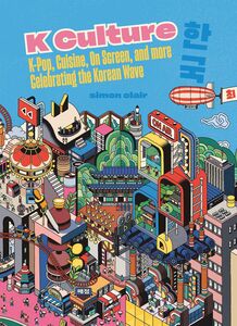 K Culture: K-pop, Cuisine, On Screen, and More - Celebrating The Korean Wave 