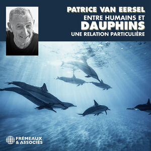 Entre Humains Et Dauphins Une Relation Particuliur , Patrice Van Eersel