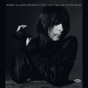 Bobby Gillespie Presents I Still Can't Believe You're Gone /  Various [Import]