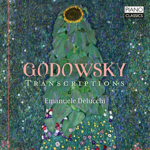 Godowsky: Transcriptions , Emanuele Delucchi