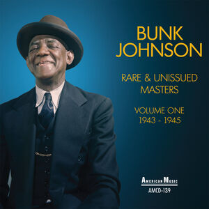 Rare & Unissued Masters Vol 1 1943-1945 , Bunk Johnson