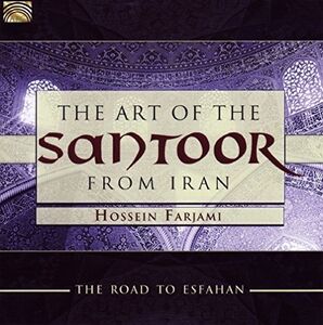 The Art of the Santoor from Iran: Road to Esfahan , Hossein Farjami