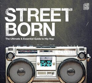 Street Born: Ultimate & Essential Guide To Hip-Hop /  Various [Import]