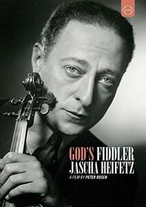 Jascha Heifetz: God's Fiddler