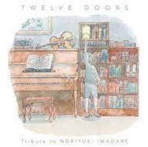 Twelve Doors: Tribute To Noriyuki Iwadare [Import]