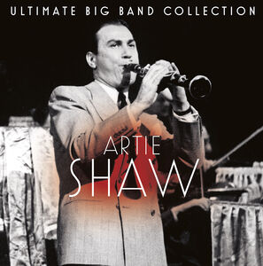 Ultimate Big Band Collection: Artie Shaw , Artie Shaw