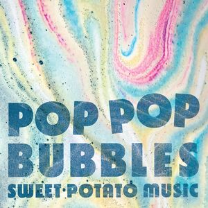 POP POP BUBBLES , Sweet Potato Music