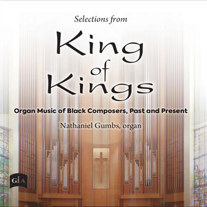Selections from King of Kings - Organ Music of Black Composers, Past & Present , Nathaniel Gumbs