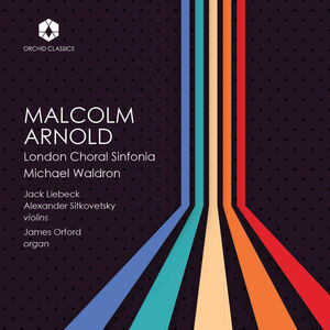 The Music of Malcolm Arnold , London Choral Sinfonia