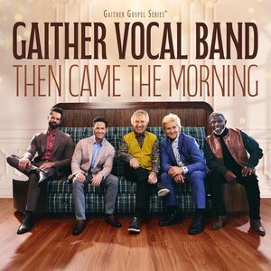 Then Came The Morning , Gaither Vocal Band