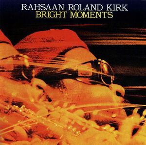 Bright Moments , Rahsaan Roland Kirk