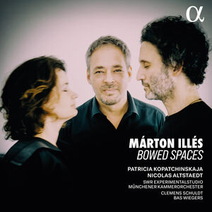 Marton Illes: Bowed Spaces , Patricia Kopatchinskaja