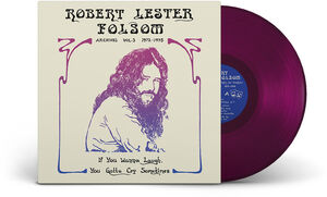If You Wanna Laugh, You Gotta Cry Sometimes: Archives Vol. 3, 1972-197 , Robert Lester Folsom