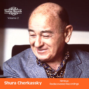 Shura Cherkassky - Nimbus Rediscovered Recordings, Vol. 2 , Shura Cherkassky