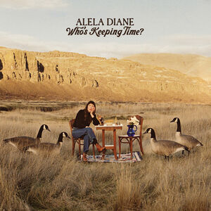 Who's Keeping Time? , Alela Diane