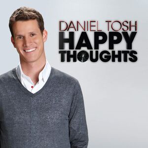 Happy Thoughts , Daniel Tosh