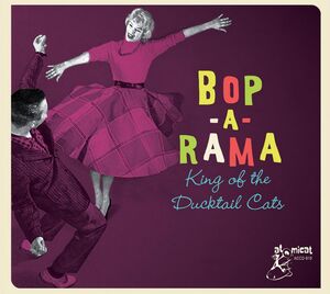 Bop-a-rama: King Of The Ducktail Cats (Various Artists) , Various Artists
