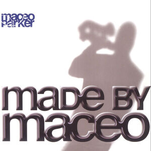 Made By Maceo , Maceo Parker