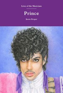 Prince: Lives of the Musicians , Jason Draper