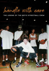 Handle With Care: The Legend Of The Notic Streetball Crew , Joel Haywood
