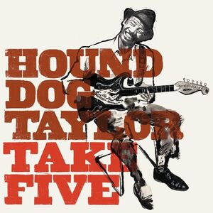 Take Five , Hound Dog Taylor