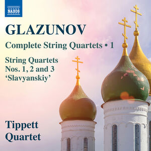 Glazunov: Complete String Quartets, Vol. 1 , Tippett Quartet