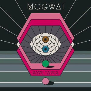 Rave Tapes , Mogwai