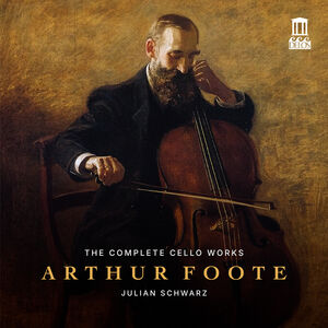 Arthur Foote: The Complete Cello Works , Julian Schwarz