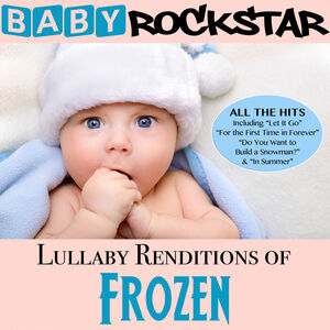 Lullaby Renditions of Disney's Frozen , Baby Rockstar