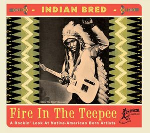 Indian Bred: Fire In The Teepee (Various Artists) , Various Artists