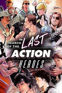 In Search of The Last Action Heroes