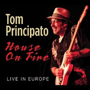 House On Fire Live In Europe , Tom Principato