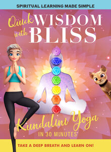 Quick Wisdom With Bliss: Kundalini Yoga In 30 Minutes