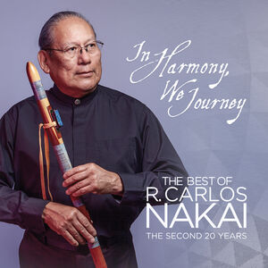 In Harmony, We Journey - Best of R. Carlos Nakai: The Second 20 Years