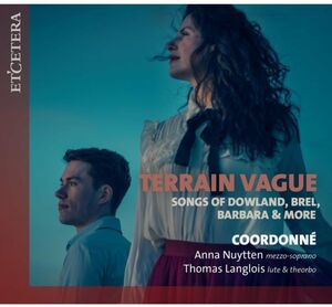 Terrain Vague: Songs Of Dowland Brel Barbara & More