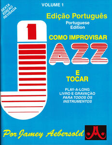 VOLUME 1 - HOW TO PLAY JAZZ & IMPROVISE - PORTUGUESE EDITION , Jamey Aebersold