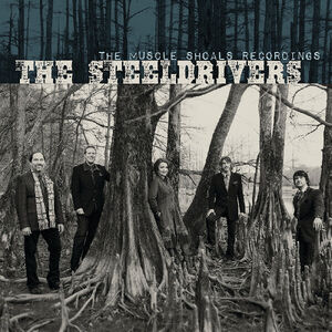 The Muscle Shoals Recordings , SteelDrivers