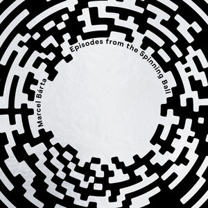 Marcel Barta: Episodes from the Spinning Ball , Marcel Barta