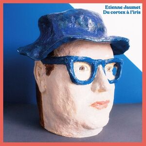 Du cortex A l'iris , Etienne Jaumet