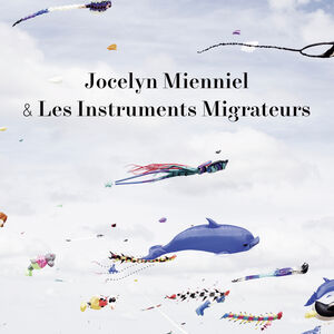 & Les Instruments Migrateurs , Jocelyn Mienniel