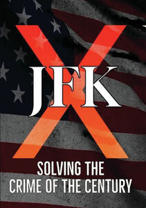 JFK X: Solving the Crime of the Century
