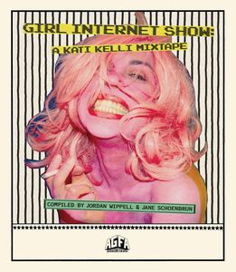 Girl Internet Show: A Kati Kelli Mixtape , Jordan Wippell